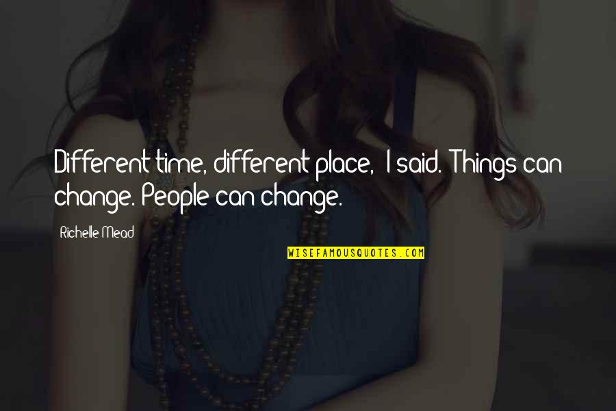 Adrian And Sydney Quotes By Richelle Mead: Different time, different place," I said. "Things can