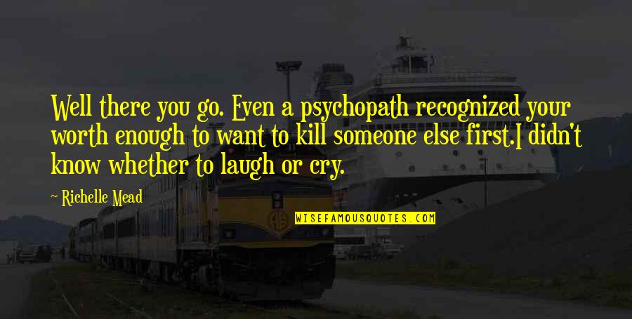 Adrian And Sydney Quotes By Richelle Mead: Well there you go. Even a psychopath recognized Adrian And Sydney Quotes By Richelle Mead: Well there you go. Even a psychopath recognized