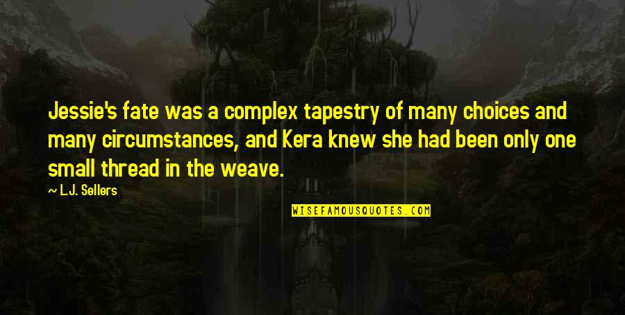 Adrian Costume Designer Quotes By L.J. Sellers: Jessie's fate was a complex tapestry of many Adrian Costume Designer Quotes By L.J. Sellers: Jessie's fate was a complex tapestry of many
