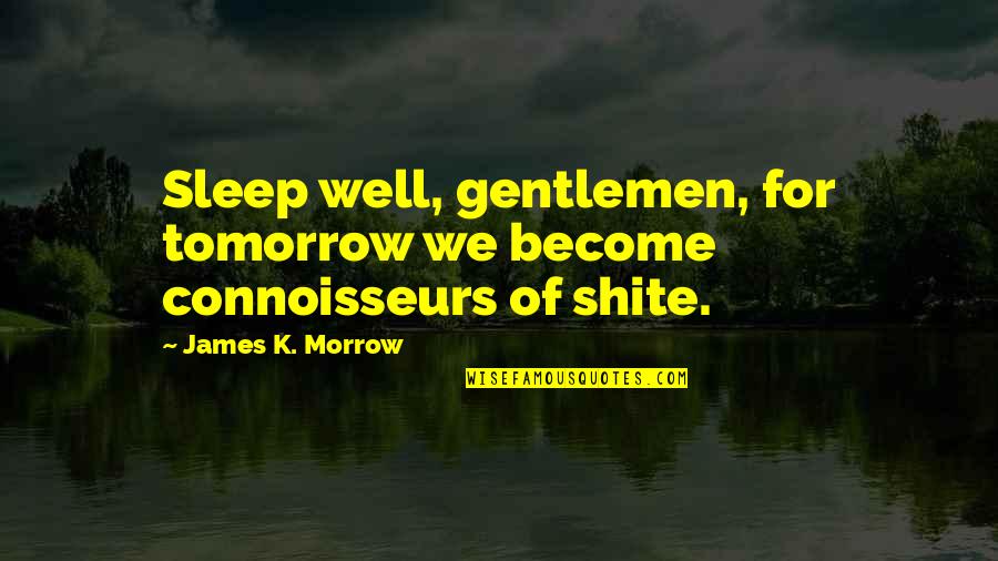Adrian Dantley Quotes By James K. Morrow: Sleep well, gentlemen, for tomorrow we become connoisseurs Adrian Dantley Quotes By James K. Morrow: Sleep well, gentlemen, for tomorrow we become connoisseurs