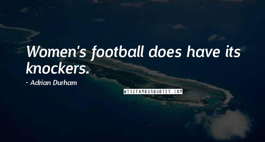 Adrian Durham quotes: Women's football does have its knockers.