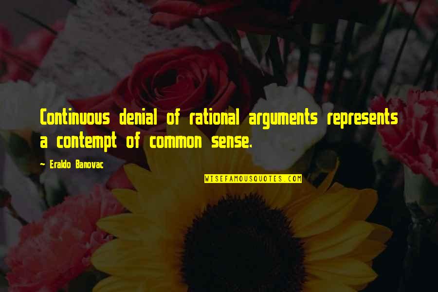 Adrian Durham Quotes By Eraldo Banovac: Continuous denial of rational arguments represents a contempt