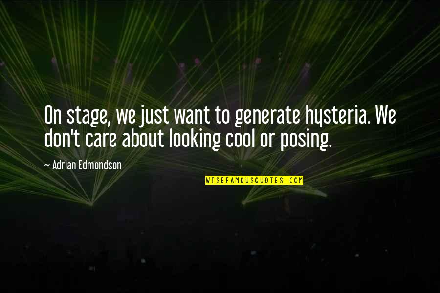 Adrian Edmondson Quotes By Adrian Edmondson: On stage, we just want to generate hysteria.