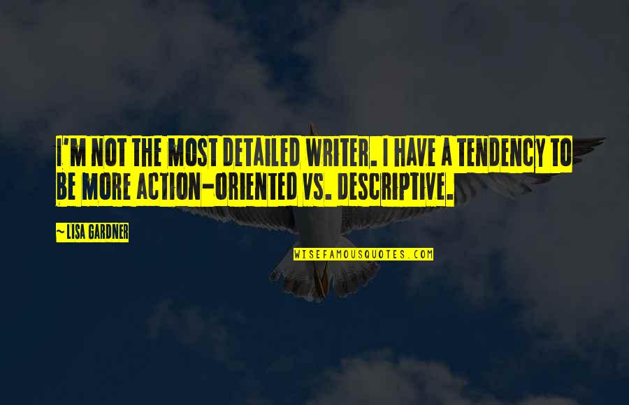 Adrian Fitipaldes Quotes By Lisa Gardner: I'm not the most detailed writer. I have Adrian Fitipaldes Quotes By Lisa Gardner: I'm not the most detailed writer. I have