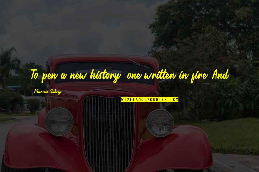 Adrian Fitipaldes Quotes By Marcus Sakey: To pen a new history, one written in