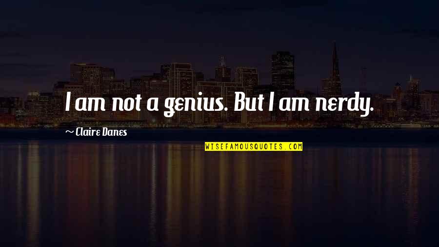 Adrian Flux Example Quotes By Claire Danes: I am not a genius. But I am