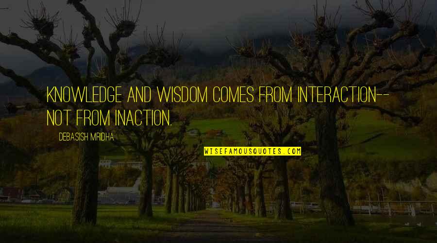 Adrian Frutiger Famous Quotes By Debasish Mridha: Knowledge and wisdom comes from interaction-- not from