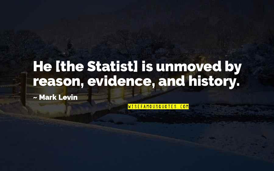 Adrian Frutiger Famous Quotes By Mark Levin: He [the Statist] is unmoved by reason, evidence,