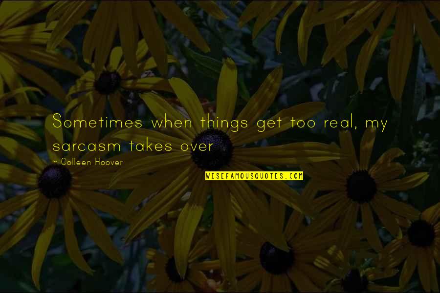 Adrian Frutiger Quotes By Colleen Hoover: Sometimes when things get too real, my sarcasm Adrian Frutiger Quotes By Colleen Hoover: Sometimes when things get too real, my sarcasm