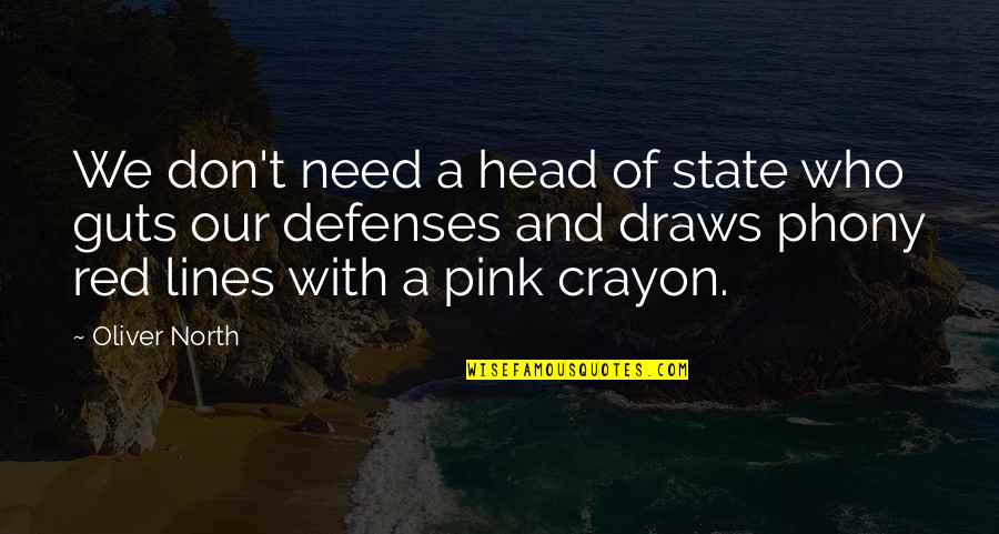 Adrian Frutiger Quotes By Oliver North: We don't need a head of state who Adrian Frutiger Quotes By Oliver North: We don't need a head of state who