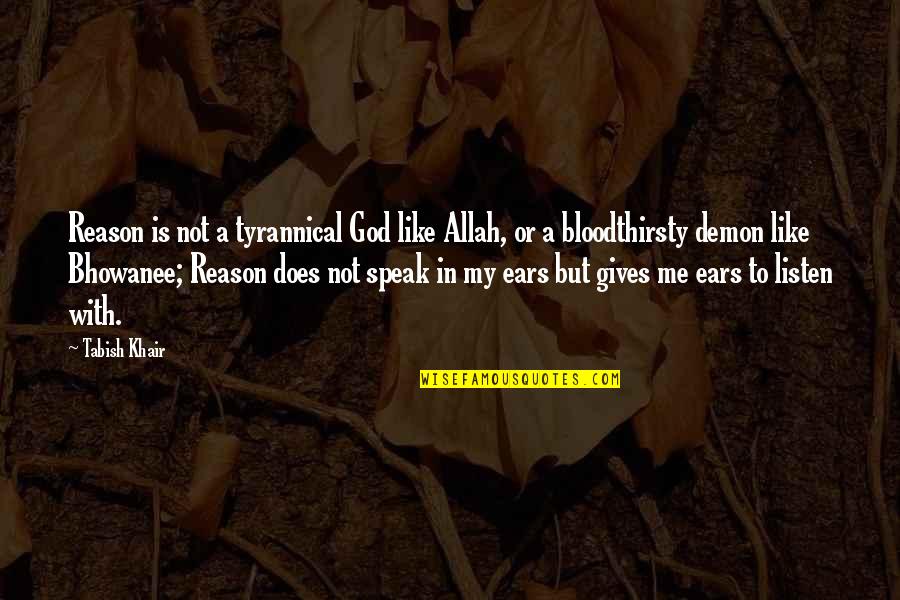 Adrian Frutiger Quotes By Tabish Khair: Reason is not a tyrannical God like Allah,