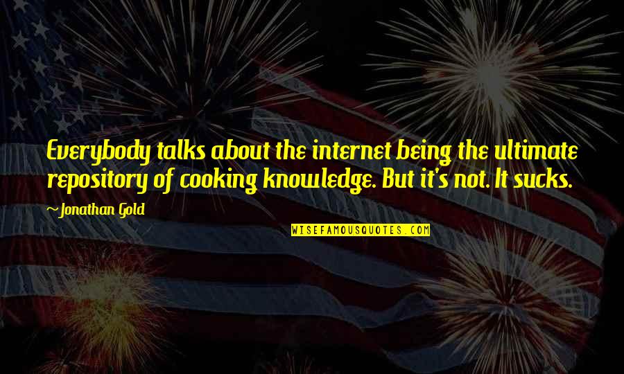 Adrian Gore Quotes By Jonathan Gold: Everybody talks about the internet being the ultimate