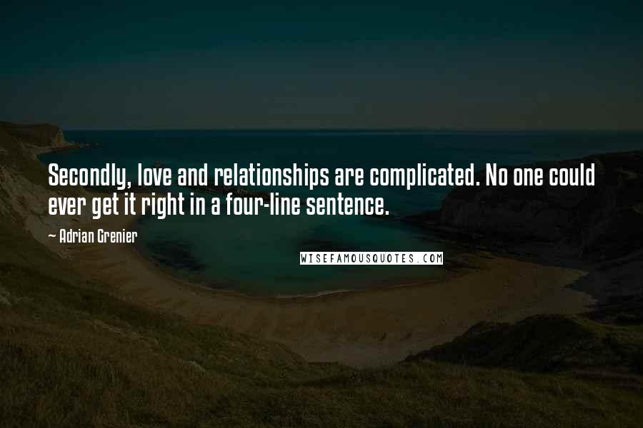 Adrian Grenier quotes: Secondly, love and relationships are complicated. No one could ever get it right in a four-line sentence.