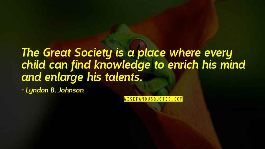 Adrian Hebert Quotes By Lyndon B. Johnson: The Great Society is a place where every
