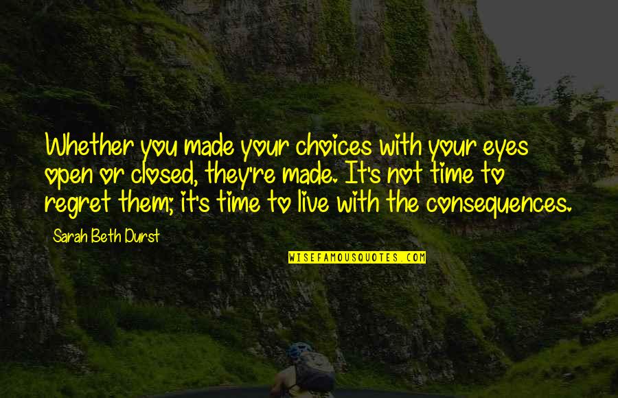 Adrian Ivashkov Love Quotes By Sarah Beth Durst: Whether you made your choices with your eyes