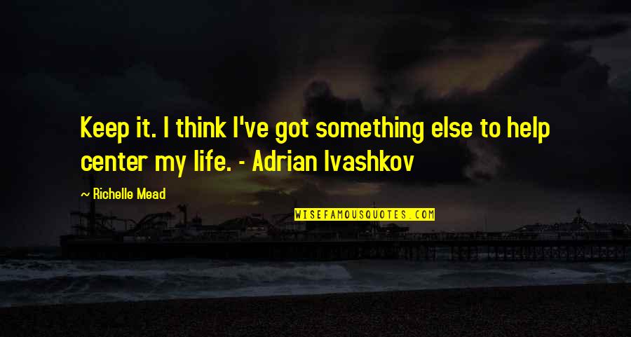 Adrian Ivashkov Quotes By Richelle Mead: Keep it. I think I've got something else