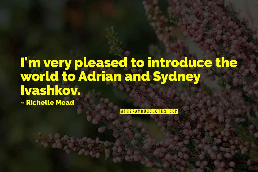 Adrian Ivashkov Quotes By Richelle Mead: I'm very pleased to introduce the world to