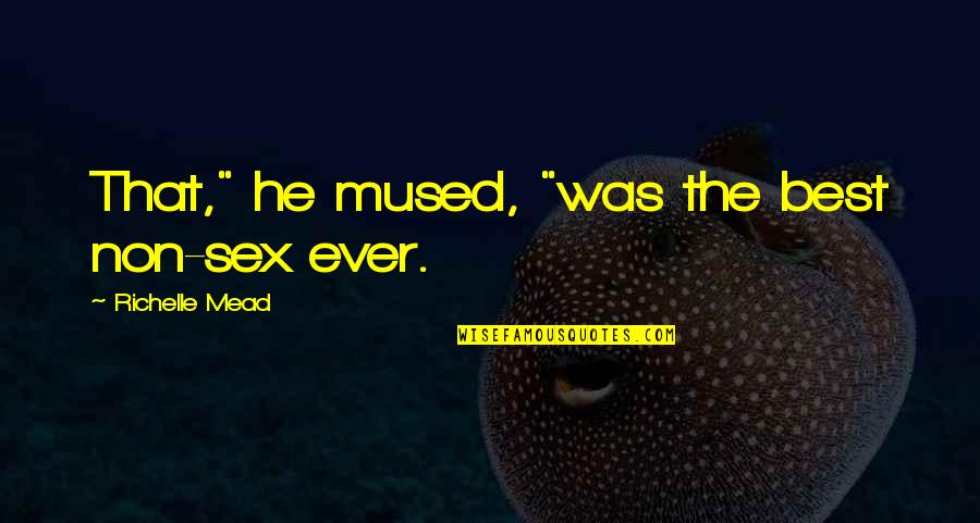 Adrian Ivashkov Quotes By Richelle Mead: That," he mused, "was the best non-sex ever.