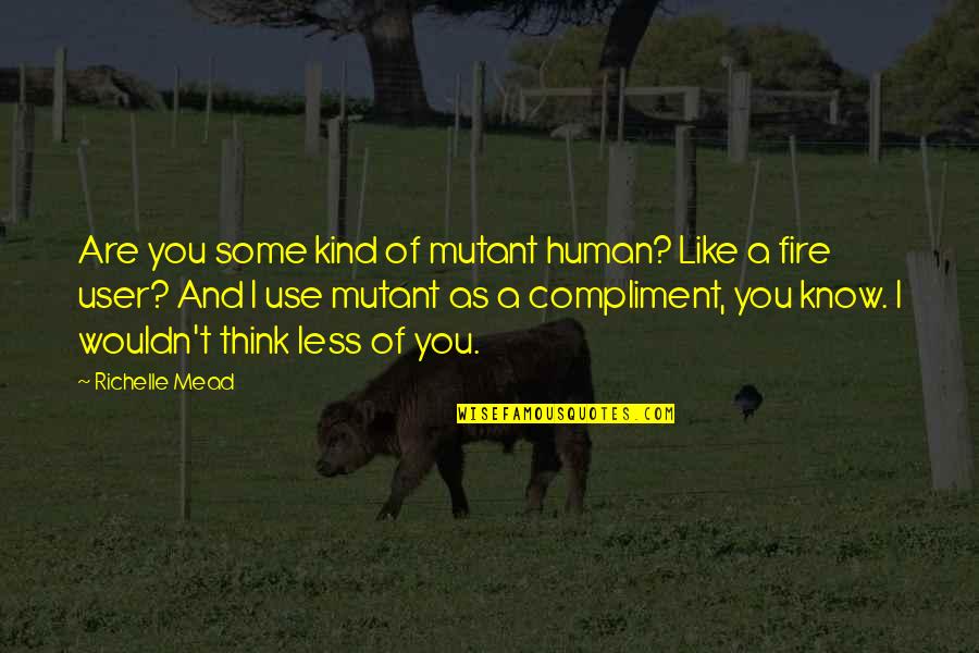 Adrian Ivashkov Quotes By Richelle Mead: Are you some kind of mutant human? Like