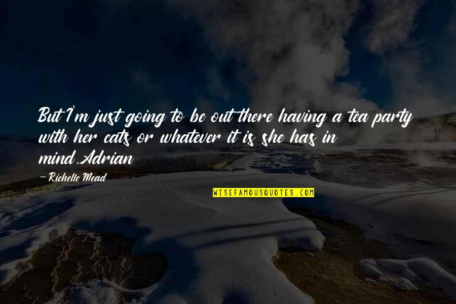Adrian Ivashkov Sydney Sage Quotes By Richelle Mead: But I'm just going to be out there Adrian Ivashkov Sydney Sage Quotes By Richelle Mead: But I'm just going to be out there