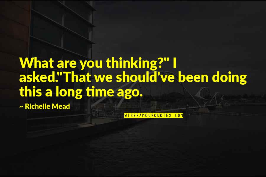 Adrian Ivashkov Sydney Sage Quotes By Richelle Mead: What are you thinking?" I asked."That we should've