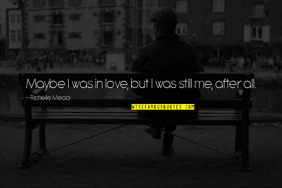 Adrian Ivashkov Sydney Sage Quotes By Richelle Mead: Maybe I was in love, but I was Adrian Ivashkov Sydney Sage Quotes By Richelle Mead: Maybe I was in love, but I was