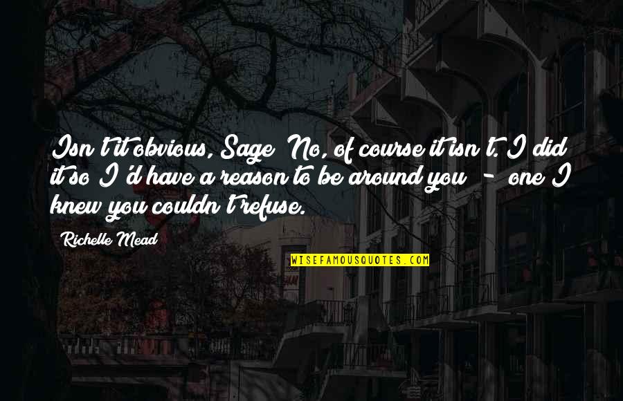 Adrian Ivashkov Sydney Sage Quotes By Richelle Mead: Isn't it obvious, Sage? No, of course it Adrian Ivashkov Sydney Sage Quotes By Richelle Mead: Isn't it obvious, Sage? No, of course it