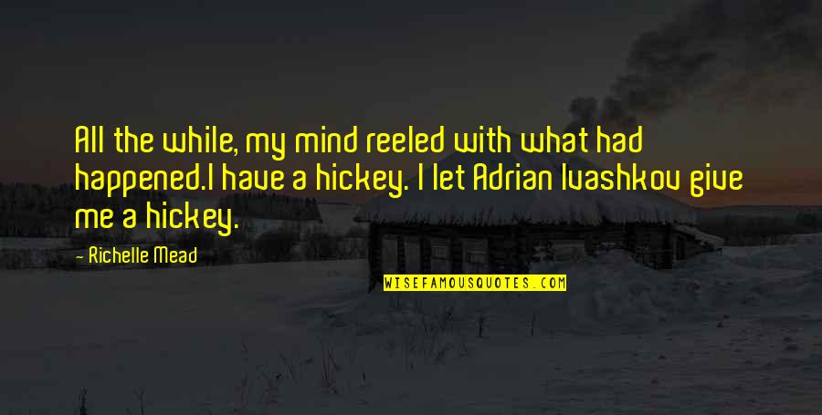 Adrian Ivashkov Sydney Sage Quotes By Richelle Mead: All the while, my mind reeled with what Adrian Ivashkov Sydney Sage Quotes By Richelle Mead: All the while, my mind reeled with what
