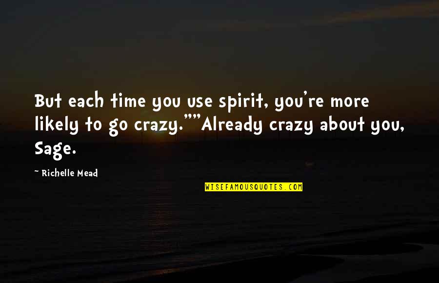 Adrian Ivashkov Sydney Sage Quotes By Richelle Mead: But each time you use spirit, you're more Adrian Ivashkov Sydney Sage Quotes By Richelle Mead: But each time you use spirit, you're more