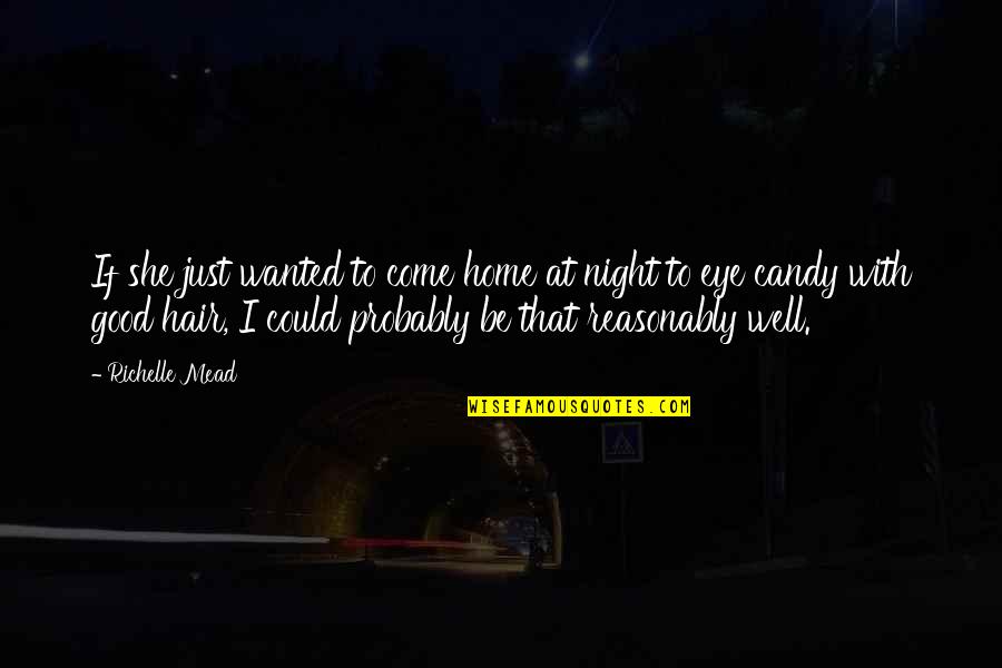 Adrian Ivshkov Quotes By Richelle Mead: If she just wanted to come home at Adrian Ivshkov Quotes By Richelle Mead: If she just wanted to come home at