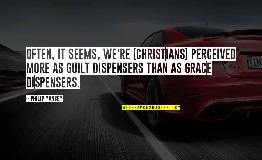 Adrian Mole Love Quotes By Philip Yancey: Often, it seems, we're [Christians] perceived more as