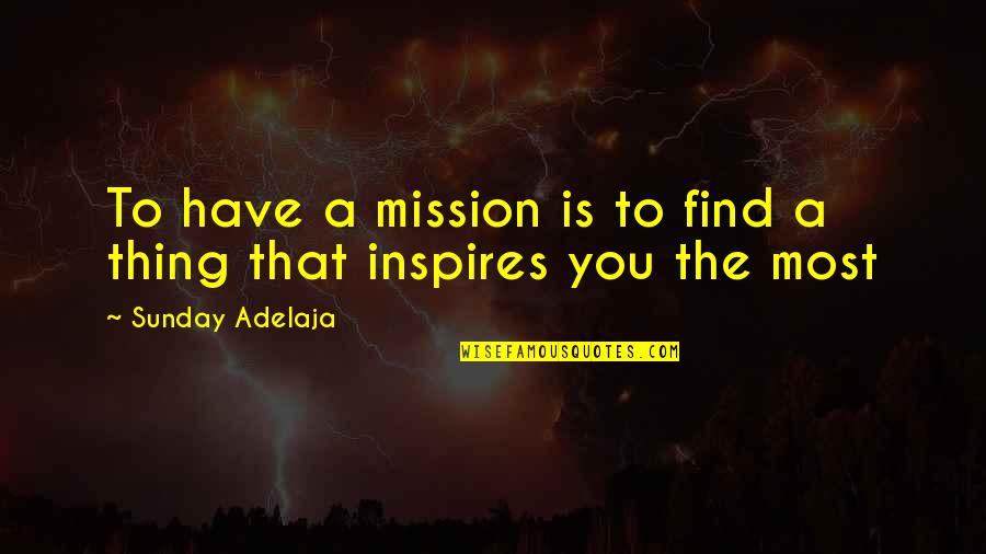 Adrian Mole Pandora Quotes By Sunday Adelaja: To have a mission is to find a