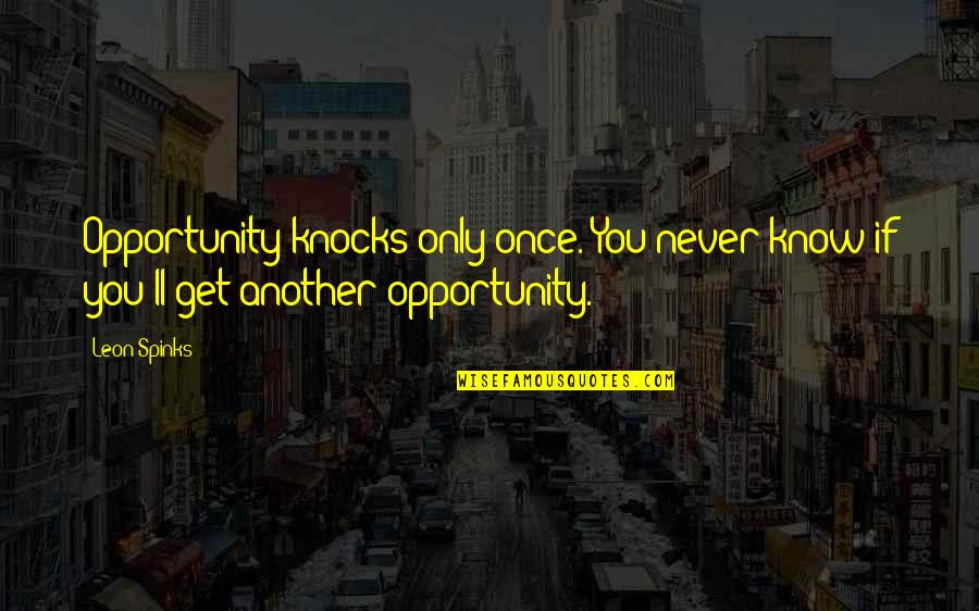 Adrian Mole Quotes By Leon Spinks: Opportunity knocks only once. You never know if