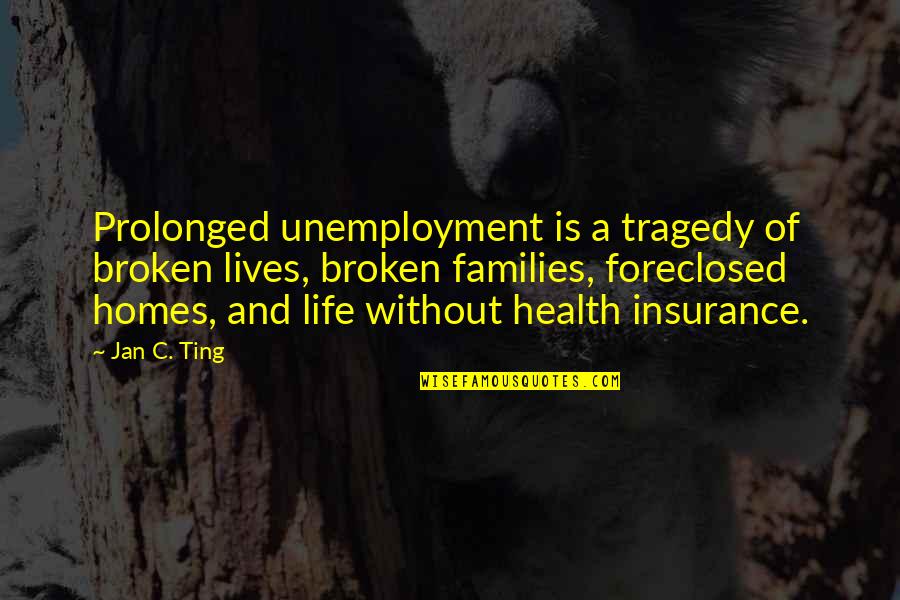 Adrian Monk Quotes By Jan C. Ting: Prolonged unemployment is a tragedy of broken lives,