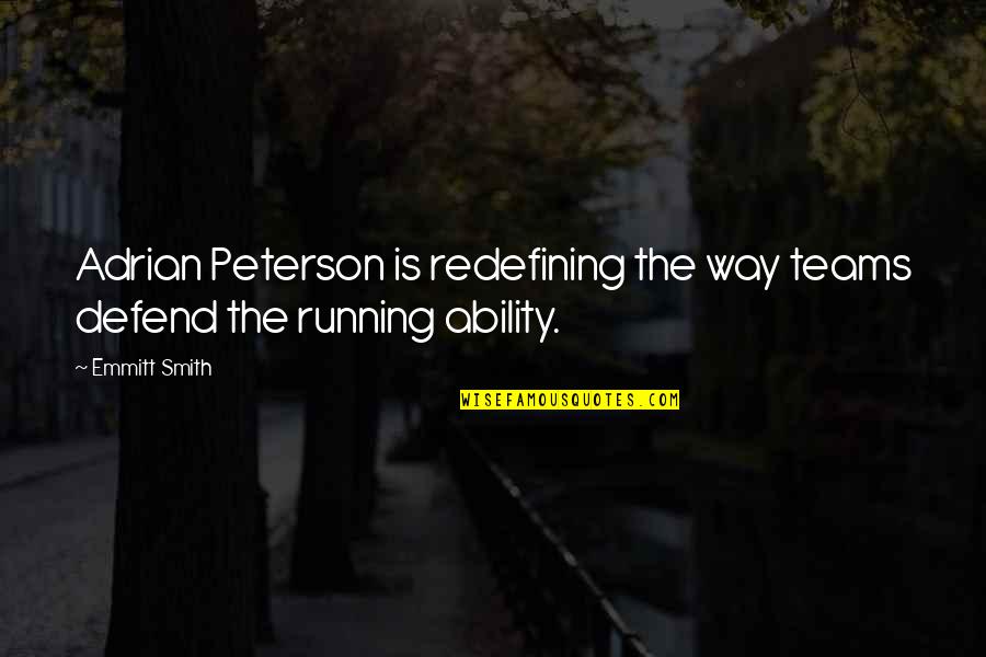 Adrian Peterson Best Quotes By Emmitt Smith: Adrian Peterson is redefining the way teams defend