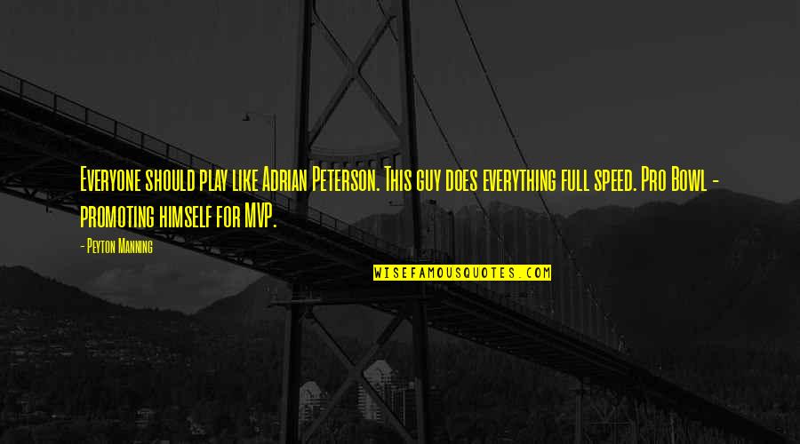 Adrian Peterson Best Quotes By Peyton Manning: Everyone should play like Adrian Peterson. This guy Adrian Peterson Best Quotes By Peyton Manning: Everyone should play like Adrian Peterson. This guy