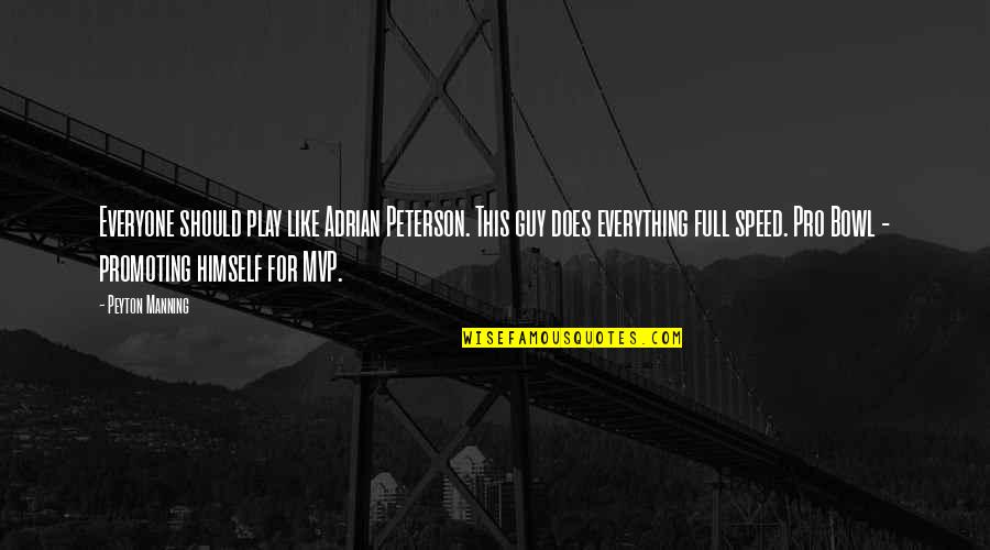 Adrian Peterson Quotes By Peyton Manning: Everyone should play like Adrian Peterson. This guy Adrian Peterson Quotes By Peyton Manning: Everyone should play like Adrian Peterson. This guy
