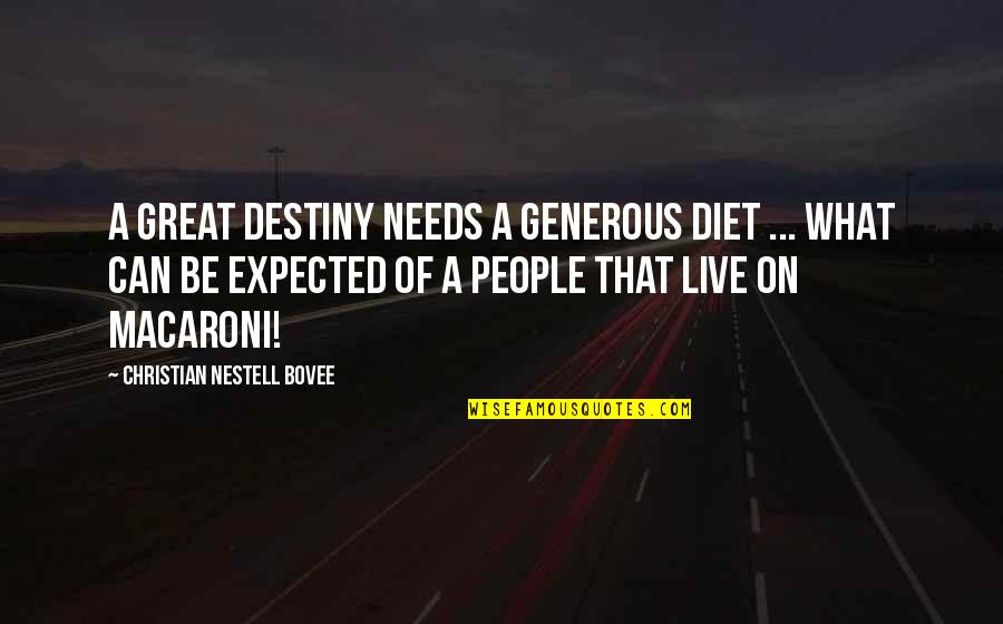 Adrian Pov Quotes By Christian Nestell Bovee: A great destiny needs a generous diet ...