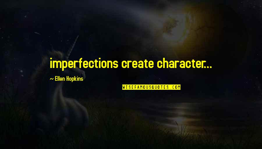 Adrian Pov Quotes By Ellen Hopkins: imperfections create character...