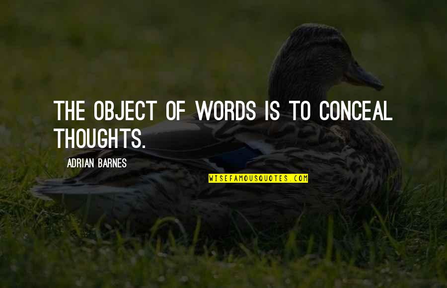 Adrian Quotes By Adrian Barnes: The object of words is to conceal thoughts.