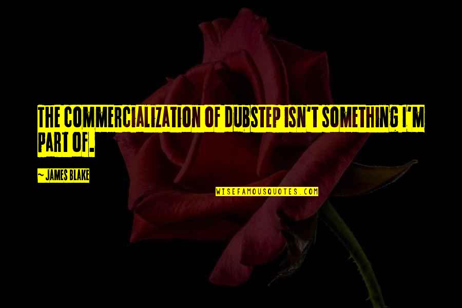 Adrian Rocky Quotes By James Blake: The commercialization of dubstep isn't something I'm part