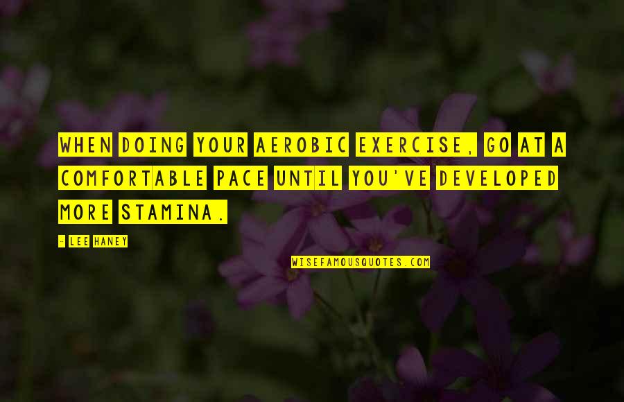 Adrian Rocky Quotes By Lee Haney: When doing your aerobic exercise, go at a Adrian Rocky Quotes By Lee Haney: When doing your aerobic exercise, go at a