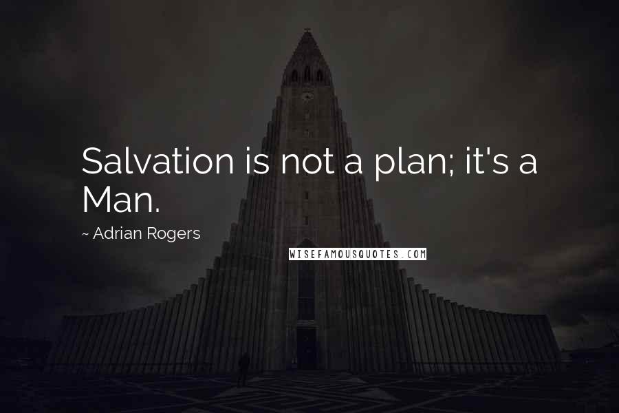 Adrian Rogers quotes: Salvation is not a plan; it's a Man.