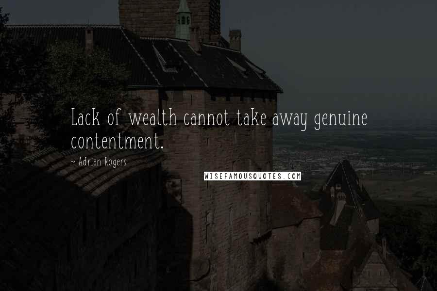 Adrian Rogers quotes: Lack of wealth cannot take away genuine contentment.