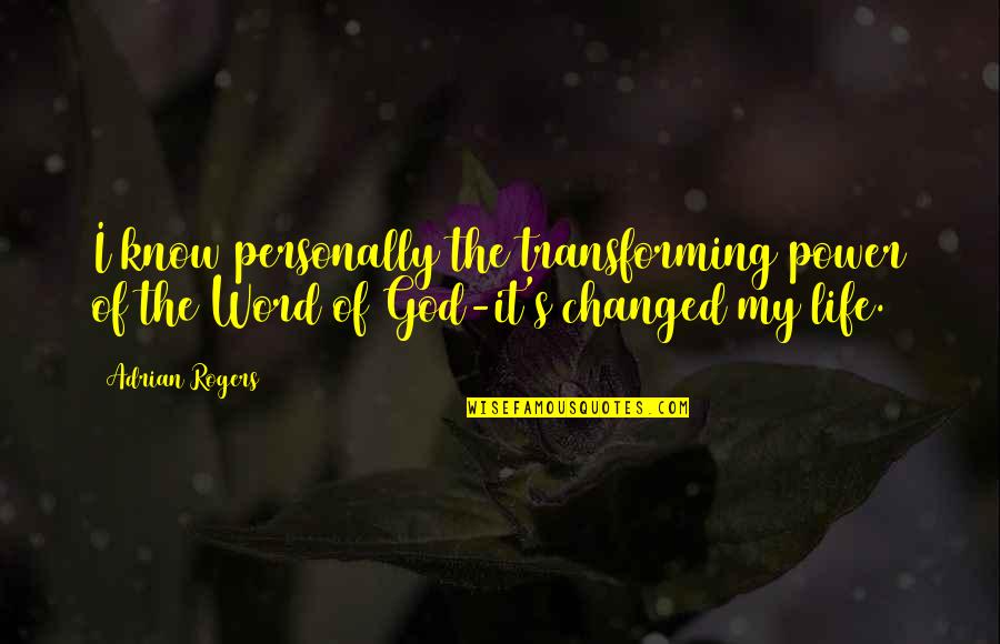 Adrian Rogers Quotes By Adrian Rogers: I know personally the transforming power of the