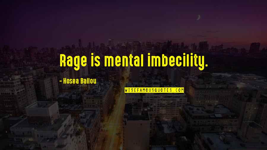 Adrian Sina Quotes By Hosea Ballou: Rage is mental imbecility. Adrian Sina Quotes By Hosea Ballou: Rage is mental imbecility.