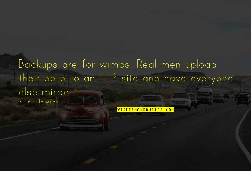 Adrian Singleton Quotes By Linus Torvalds: Backups are for wimps. Real men upload their