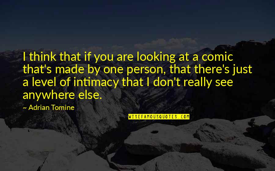 Adrian Tomine Quotes By Adrian Tomine: I think that if you are looking at