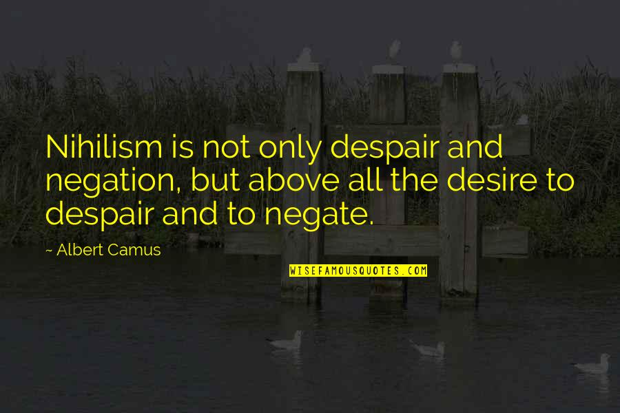 Adrian Van Oyen Quotes By Albert Camus: Nihilism is not only despair and negation, but