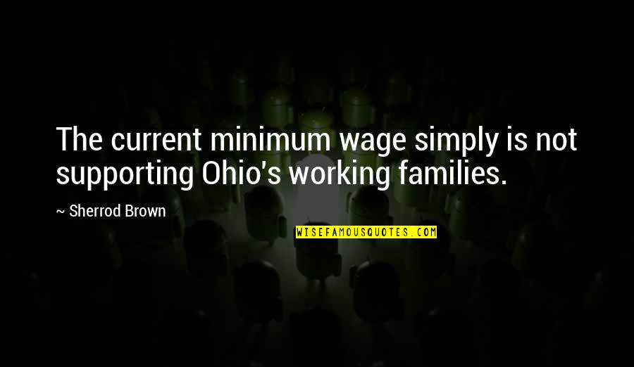 Adrian Willaert Quotes By Sherrod Brown: The current minimum wage simply is not supporting